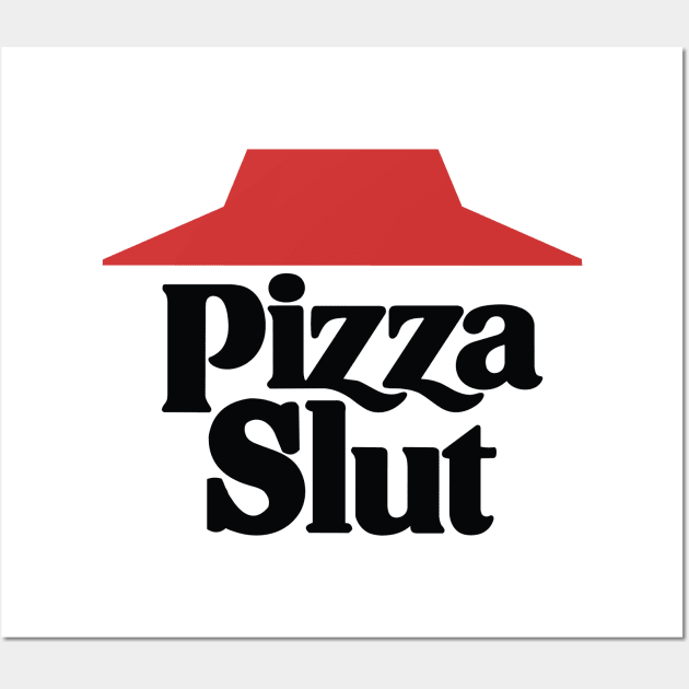 Pizza Slut Wall Art by garbagetshirts